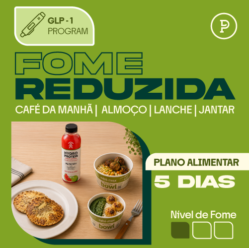 GLP-1 FOME REDUZIDA - 5 dias completos (Bowls)